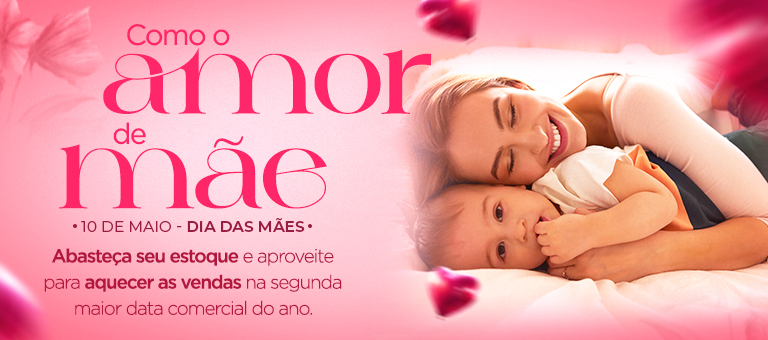 Banner campanha Como o amor de mãe - Dia das mães 2025